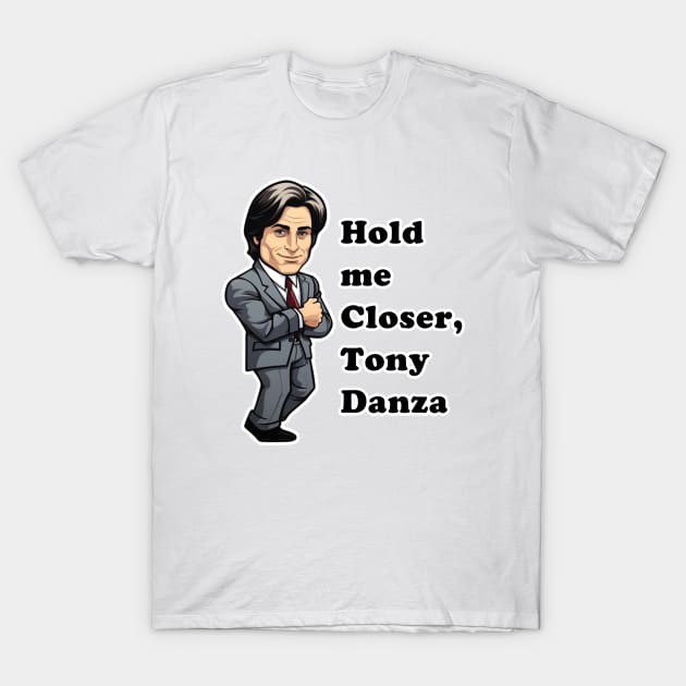 Hold Me Closer, Tony Danza T-Shirt by Imagequest